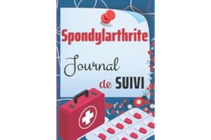 Spondylarthrite Journal de suivi: Carnet de bord spondyloarthrite à remplir / Idéal pour observer symptômes et douleurs / cahier d'autosurveillance ... à compléter / pelvispondylite rhumatismale