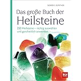 Das große Buch der Heilsteine: 250 Heilsteine - richtig auswählen und ganzheitlich anwenden (2. überarbeitete Auflage 2022) (