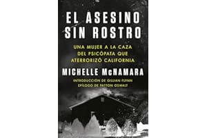 El asesino sin rostro / I'll Be Gone in the Dark: Una Majer a La Caza Del Psicopata Que Aterrorio California