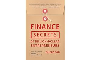 Finance Secrets of Billion-Dollar Entrepreneurs: Venture Finance Without Venture Capital (Capital Productivity, Business Start Up, Entrepreneurship, Financial Accounting)