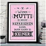 WENN MUTTI ES NICHT REPARIEREN KANN, DANN KANN ES KEINER - Bild mit lustigen Spruch perfekt als Geschenk zum Geburtstag Jahrestag Hochzeitstag Einzug für Familie Mama Papa - Rahmen optional zubuchbar