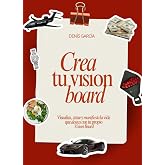 Crea tu Vision Board: Visualiza, atrae y manifiesta la vida que deseas con tu propio Vision Board