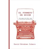 El formato de guion: Gu&iacute;a para escribir como un guionista profesional (Biblioteca del guionista)