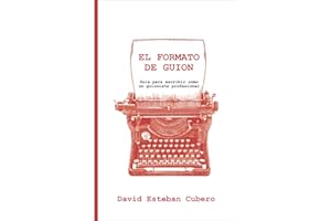 El formato de guion: Guía para escribir como un guionista profesional (Biblioteca del guionista)