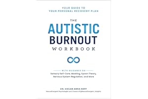 The Autistic Burnout Workbook: Your Guide to Your Personal Recovery Plan (Self-Care for Autistic People)