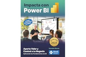 Impacta con Power BI: Aporta Valor y Control a tu Negocio aplicando los fundamentos de BI (incluye caso práctico completo). Transforma tus datos en información valiosa y presentaciones impactantes.
