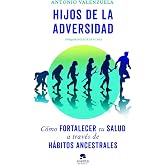Hijos de la adversidad: C&oacute;mo fortalecer tu salud a trav&eacute;s de h&aacute;bitos ancestrales (Alienta)
