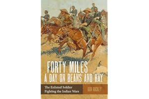 Forty Miles a Day on Beans and Hay: The Enlisted Soldier Fighting the Indian Wars