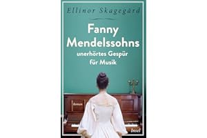 Fanny Mendelssohns unerhörtes Gespür für Musik (insel taschenbuch)