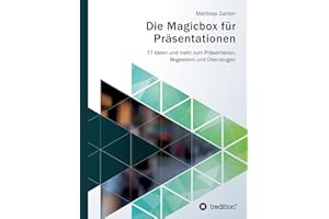Die Magicbox für Präsentationen: 77 Ideen und mehr zum Präsentieren, Begeistern und Überzeugen