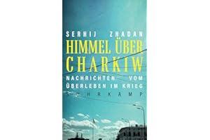 Himmel über Charkiw: Nachrichten vom Überleben im Krieg | Eine Chronik der laufenden Ereignisse aus der Ukraine