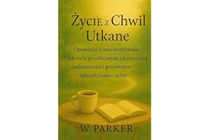 Życie z Chwil Utkane: Opowieści o macierzyństwie, zdrowiu psychicznym, chaotycznej codzienności i odnajdywaniu siebie na nowo