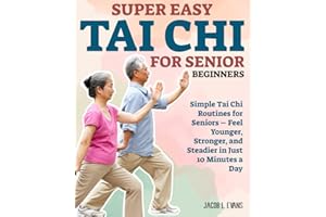 Super Easy Tai Chi for Senior Beginners: Simple Tai Chi Routines for Seniors – Feel Younger, Stronger, and Steadier in Just 10 Minutes a Day