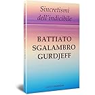 Sincretismi dell'indicibile: Battiato, Sgalambro, Gurdjieff. (La Voce del Padrone Vol. 3)