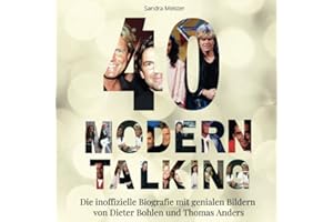 40 Jahre Modern Talking: Die inoffizielle Biografie mit genialen Bildern von Dieter Bohlen und Thomas Anders
