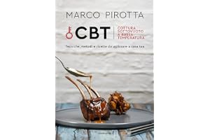 CBT. Cottura sottovuoto a bassa temperatura. Tecniche, metodi e ricette da utilizzare a casa tua