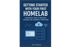Getting Started With Your First Homelab: A Beginners Guide To Building, Running And Learning IT From Home