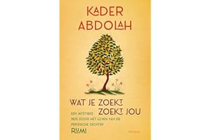Wat je zoekt, zoekt jou: een mystieke reis door het leven van de Perzische dichter Rumi