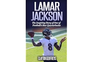 Lamar Jackson: The Inspiring Story of One of Football’s Star Quarterbacks (Football Biography Books)