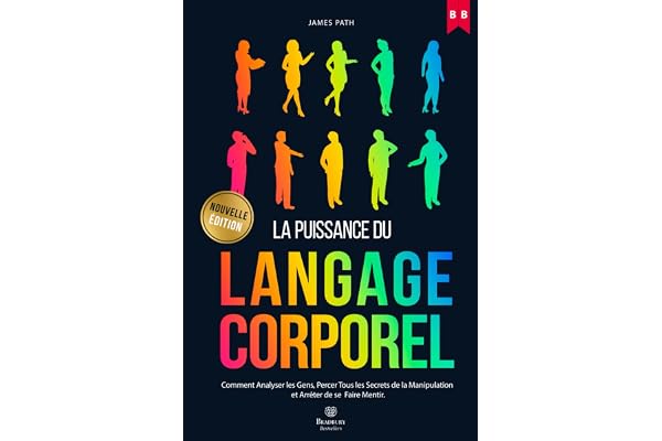 MANUEL DU LANGAGE CORPOREL: Comment Analyser les Gens, Percer Tous les Secrets de la Manipulation et Arrêter de se Faire Mentir.