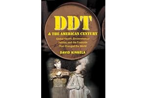 DDT and the American Century: Global Health, Environmental Politics, and the Pesticide That Changed the World (The Luther H. Hodges Jr. and Luther H. ... Series on Business, Society, and the State)