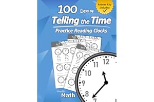 Humble Math – 100 Days of Telling the Time – Practice Reading Clocks: Ages 7-9, Reproducible Math Drills with Answers: Clocks, Hours, Quarter Hours, Five Minutes, Minutes, Word Problems