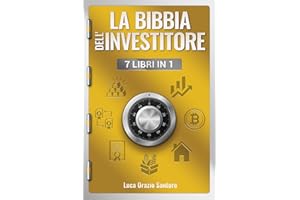 La Bibbia dell'investitore - 7 libri in 1: Guida pratica su Azioni, Obbligazioni, ETF, Criptovalute e altro ancora - Aumenta la tua educazione finanziaria, raggiungi i tuoi obiettivi personali