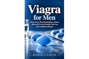 VIAGRA FOR MEN: What Every Man Should Know About Sildenafil, Erectile Health, Safe Use, and Confident Intimacy
