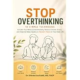 Stop Overthinking: 10 Simple Techniques to Calm Your Mind, Control Anxiety, Reduce Chronic Stress, and Improve Sleep Quality