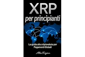 XRP per principianti: La guida alla criptovaluta per Pagamenti Globali