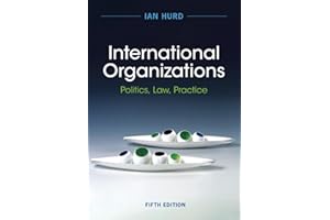 International Organizations: Politics, Law, Practice