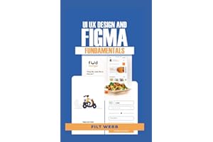 UI UX DESIGN AND FIGMA FUNDAMENTALS: Complete Bеgіnnеr’ѕ Guіdе & Pісturе Illuѕtrаtіоnѕ tо gеt Started wіth UI & UX Dеѕіgn іn FIGMA (іnсludеѕ Wіrеfrаmеѕ, Prototypes & Exроrtіng)