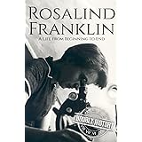 Rosalind Franklin: A Life from Beginning to End (Biographies of Women in History)