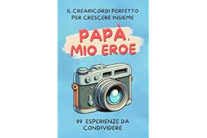 PAPÀ, MIO EROE - 99 ESPERIENZE DA CONDIVIDERE: Il crearicordi perfetto per crescere insieme. Un'opportunità per rafforzare il legame padre-figlio, ... e creare ricordi che dureranno una vita.