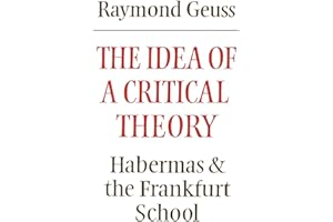 The Idea of a Critical Theory: Habermas and the Frankfurt School (Modern European Philosophy)
