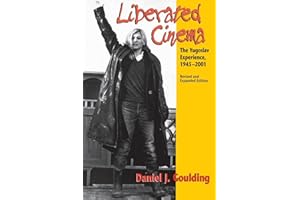 Liberated Cinema, Revised and Expanded Edition: The Yugoslav Experience, 1945-2001