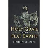 The Holy Grail of Our Flat Earth: 1