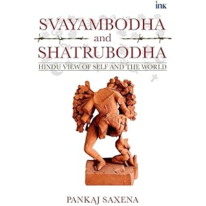 Svayambodha and Shatrubodha: Hindu View of Self and the World