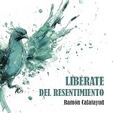 Lib&eacute;rate del resentimiento