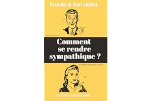Comment se rendre sympathique ?: L'art de plaire et d'être agréable à tous