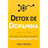 Detox De Dopamina: Una gu&iacute;a breve para eliminar distracciones y entrenar tu mente para hacer lo dif&iacute;cil