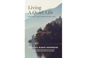 Living A Quiet Life: Reflections For Peace, Purpose & Personal Growth