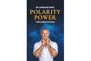 POLARITY POWER: Vom Minus ins Plus | Die Philosophie des Lichts. Polarität meistern. Charisma steigern. Energie steuern. Opferrolle & Negativität ausschalten