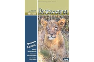 Reisen in Botswana: Botswana komplett: Mit allen Nationalparks, interessanten Allradstrecken und wertvollen GPS-Daten. Ein Reisebegleiter für Natur und Abenteuer.