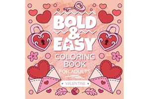 Valentines Coloring Book For Adults: Bold & Easy Love, Flowers and Sweet Heart Colouring with Cute & Simple Designs For Kids & Adults (Bold Lines Collection)