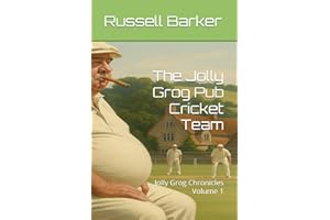 The Jolly Grog Pub Cricket Team: Jolly Grog Chronicles Volume 1