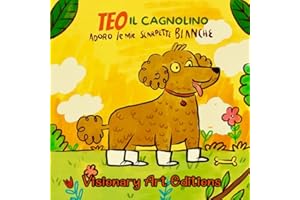 Teo il Cagnolino; Adoro le Mie Scarpette Bianche: Favola Illustrata per Bambini con Stupende Immagini a Colori. Teo il Cagnolino vi guiderà nel suo fantastico Mondo. CONTENUTO EXTRA DA COLORARE.
