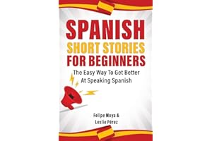 Spanish Short Stories For Beginners: The Easy Way To Get Better At Speaking Spanish