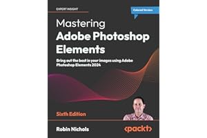 Mastering Adobe Photoshop Elements: Bring out the best in your images using Adobe Photoshop Elements 2024