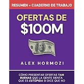 Ofertas de $100M Resumen y Cuaderno de trabajo: C&oacute;mo presentar ofertas tan buenas que la gente sienta que es est&uacute;pida si dice